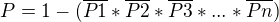 $P=1-({\overline{P{1}}* \overline{P2}* \overline{P3}*...*\overline{Pn}})$
