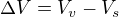 $\Delta V=V_v-V_s$
