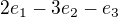 $2e_1-3e_2-e_3$