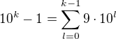 $10^k - 1=\sum_{l=0}^{k-1}9\cdot 10^{l}$