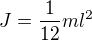 $J=\frac1{12}ml^2$