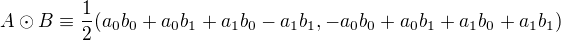 $A\odot B \equiv \frac{1}{2}(a_0b_0+a_0b_1+a_1b_0-a_1b_1,-a_0b_0+a_0b_1+a_1b_0+a_1b_1)$