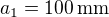 $a_1=100\,{\rm mm}$