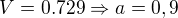 $V=0.729\Rightarrow a=0,9$