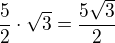 $\frac52 \cdot \sqrt3=\frac{5\sqrt3}{2}$