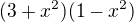 $( 3+x^2)(1-x^2)$