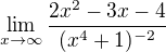 $\lim_{x\to\infty } \frac{2x^{2}-3x-4}{(x^{4}+1)^{-2}}$