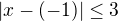 $|x-(-1)|\le 3$