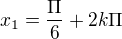$x_{1}=\frac{\Pi }{6}+2k\Pi $