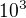 $10^{3}$