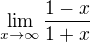 $\lim_{x\to\infty }\frac{1-x}{1+x}$