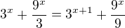 $3^x+\frac{9^x}{3}=3^{x+1}+\frac{9^x}{9}$