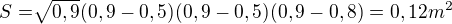 $S=\sqrt[]{0,9}(0,9-0,5)(0,9-0,5)(0,9-0,8)=0,12m^{2}$