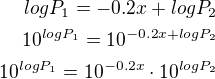$log{P_1}=-0.2x+log{P_2}\\10^{log{P_1}}=10^{-0.2x+log{P_2}}\\10^{log{P_1}}=10^{-0.2x}\cdot 10^{log{P_2}}$