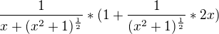 $\frac{1}{x+(x^{2}+1)^{\frac{1}{2}}}*(1+\frac{1}{(x^{2}+1)^{\frac{1}{2}}}*2x)$