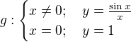 $g:\begin{cases}x\neq0;\quad y=\frac{\sin x}x\\x=0;\quad y=1\end{cases}$