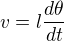 $ v = l \frac{d \theta}{d t}$