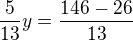 $\frac5{13}y=\frac{146-26}{13}$