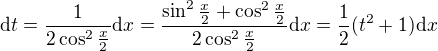 $\mathrm{d}t=\frac{1}{2\cos^2 \frac{x}{2}}\mathrm{d}x=\frac{\sin^2\frac{x}{2} + \cos^2 \frac{x}{2}}{2\cos^2 \frac{x}{2}}\mathrm{d}x=\frac{1}{2}(t^2+1)\mathrm{d}x$