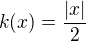 $k(x)=\frac{|x|}{2}$