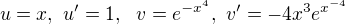 $\;u = x,� u'= 1,� �v = e^{-x^4},� v'=-4x^3e^{x^{-4}}$