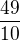 $\frac{49}{10}$
