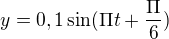 kopírovat do textarea $y = 0,1\sin (\Pi t + \frac{\Pi}{6})$