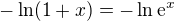 $-\ln (1+x) = -\ln \mathrm{e}^{x}$
