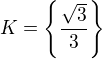 $K = \{\frac{\sqrt{3}}{3}\}$