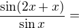 kopírovat do textarea $\frac{\sin (2x+x)}{\sin x}=$