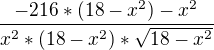 $\frac{-216*({18-x^2})-x^2}{x^2*(18-x^2)*\sqrt{18-x^2}}$