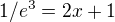 $1/e^3=2x+1$
