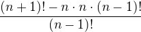 $\frac{(n+1)!-n\cdot n\cdot (n-1)!}{(n-1)!}$