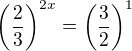 $\left(\frac{2}{3}\right)^{2x}=\left(\frac 32\right)^1$