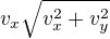 $v_{x}\sqrt{v_{x}^{2}+v_{y}^{2}}$