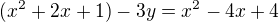 $(x^2+2x+1)-3y=x^2-4x+4$