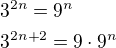 $3^{2n}=9^{n}\nl3^{2n+2}=9\cdot9^{n}$