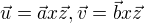 $\vec{u}=\vec{a}x\vec{z}, \vec{v}=\vec{b}x\vec{z}$