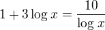 $1+3\log_{}x=\frac{10}{\log_{}x}$