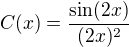 $C(x)=\frac{\sin(2x)}{(2x)^2}$