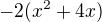 $-2(x^2+4x)$