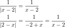 kopírovat do textarea $\frac{1}{|x-2|}=\frac{1}{x-2}\nl \frac{1}{|2-x|}=\frac{1}{-2+x}=\frac{1}{x-2}$