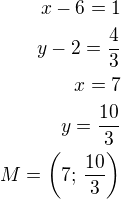 $x-6=1\\y-2=\frac 43\\x=7\\y=\frac{10}{3}\\M=\left(7;\,\frac{10}{3}\right)$