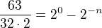 $\frac{63}{32\cdot 2}=2^0-2^{-n}$