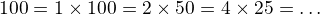 $100=1\times100=2\times50=4\times25=\ldots $