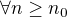 $\forall n\ge n_{0}$