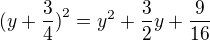 $(y + \frac{3}{4}\mathrm{)}^{2}=y^{2}+\frac{3}{2}y+\frac{9}{16}$