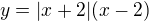 $y=|x+2|(x-2)$