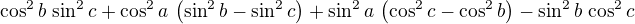 $\cos ^2b\,\sin ^2c+\cos ^2a\,\left(\sin ^2b-\sin ^2c\right)+\sin ^2 a\,\left(\cos ^2c-\cos ^2b\right)-\sin ^2b\,\cos ^2c$
