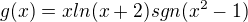$g(x)=xln(x+2)sgn(x^{2}-1)$